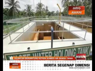 Download Video: Kelantan bergantung kepada sumber air bawah tanah