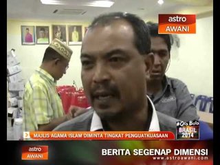Majlis Agama Islam diminta tingkat penguatkuasaan