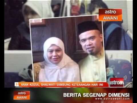 Anak Azizul, Shalwati sambung keterangan hari ini