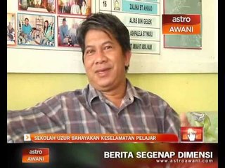 Sekolah uzur bahayakan keselamatan pelajar