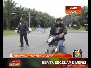 Kerajaan kaji fatwa kegiatan militan