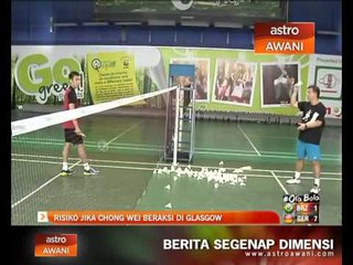 Risiko jika Chong Wei beraksi di Glasgow
