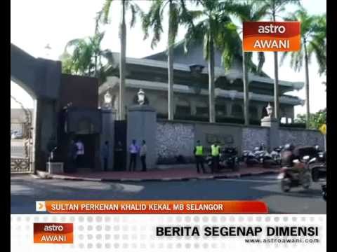 Sultan perkenan Khalid kekal MB Selangor