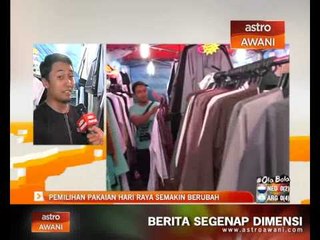 Pemilihan pakaian Hari Raya semakin berubah