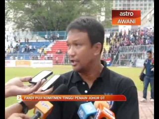 Fandi puji komitmen tinggi pemain Johor Darul Takzim