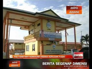 Download Video: PAS tidak nafi kemajuan di bawa kerajaan pusat