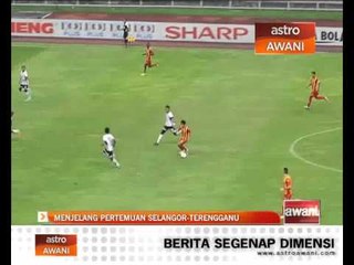 Menjelang pertemuan Selangor Terengganu