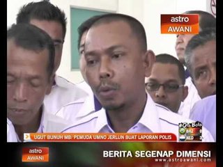 Download Video: Ugut bunuh MB : Pemuda UMNO Jerlun buat laporan polis