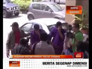 Pengarah Kastam pangkat 'datuk' direman