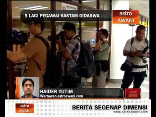 Lima lagi pegawai Kastam didakwa