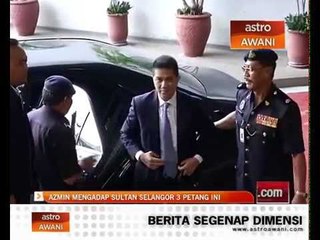 Azmin mengadap Sultan Selangor 3 petang ini