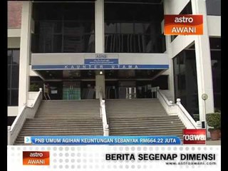 PNB umum agihan keuntungan sebanyak RM664.22 juta