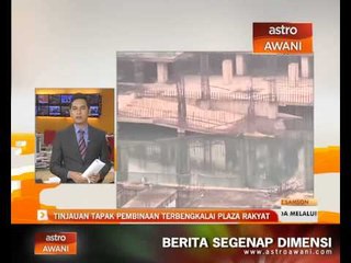 Tinjauan tapak pembinaan terbengkalai Plaza Rakyat