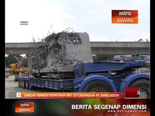 Jenazah mangsa runtuhan MRT diterbangkan ke Bangladesh