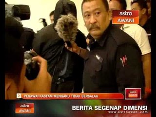 Download Video: Pagawai Kastam mengaku tidak bersalah