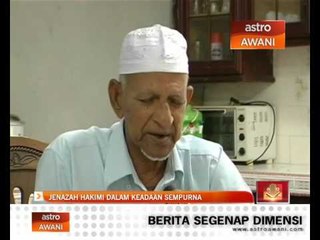 Jenazah Hakimi dalam keadaan sempurna