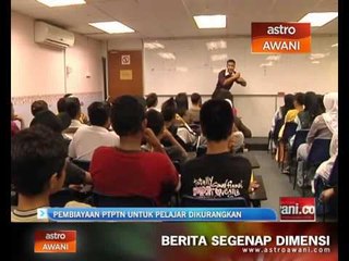 Pembiayaan PTPTN untuk pelajar IPT dikurangkan
