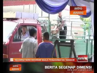 Keluarga sedia anjurkan majlis penghormatan terakhir