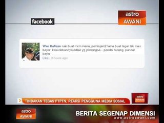 Tải video: Tindakan tegas PTPTN, reaksi pengguna media sosial