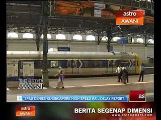 SPAD denies KL-Singapore High Speed Rail delay report