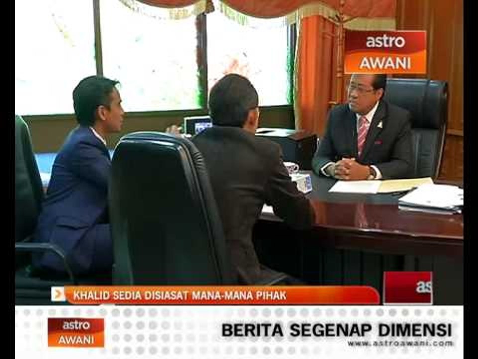 Khalid sedia disiasat mana-mana pihak