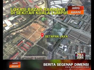 Lokasi bazar Ramadan di sekitar Kuala Lumpur
