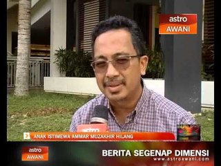 Astro Kasih: Anak istimewa Ammar Muzakhir hilang