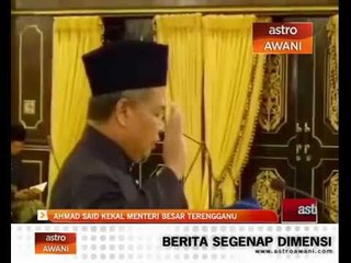 Ahmad Said kekal Menteri Besar Terengganu