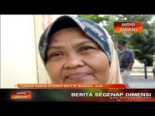 Tukang kebun ditemui mati di bangsal ikan