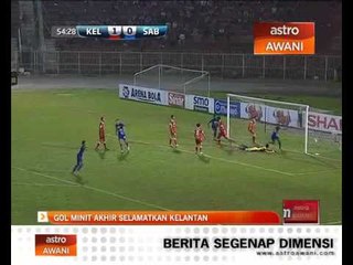 Gol minit akhir selamatkan Kelantan