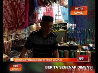 Lambakan peniaga asing di Kuala Lumpur