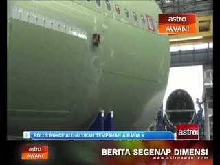 Download Video: Rolls Royce alu-alukan tempahan AirAsia X