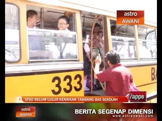 SPAD belum lulus kenaikan tambang bas sekolah