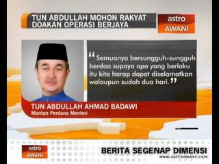 Tun Abdullah mohon rakyat doakan operasi berjaya