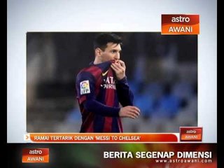 Ramai tertarik dengan ‘Messi to Chelsea’