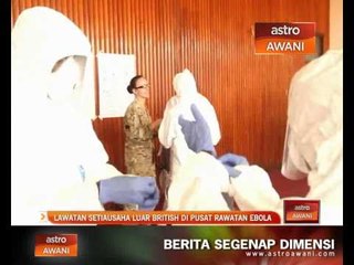Lawatan Setiausaha Luar British di Pusat Rawatan Ebola