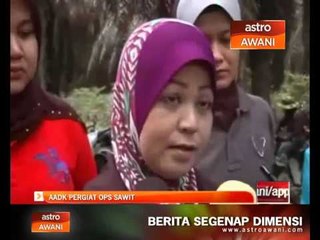 AADK pergiat Ops Sawit