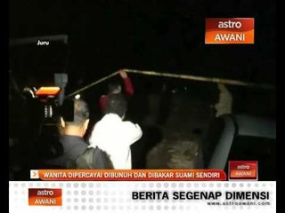 Wanita dipercayai dibunuh dan dibakar suami sendiri