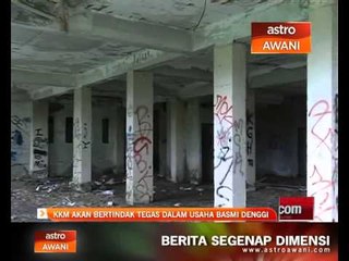 Download Video: KKM akan bertindak tegas dalam usaha basmi denggi