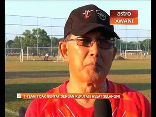 T-Team tidak gentar dengan reputasi hebat Selangor