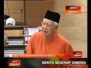 Bajet 2015 mungkin distruktur semula