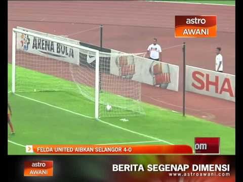 Piala Malaysia: Felda United aibkan Selangor 4-0