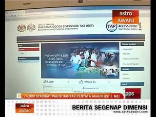 Download Video: 74,909 syarikat wajib hantar penyata akaun GST 1 Mei