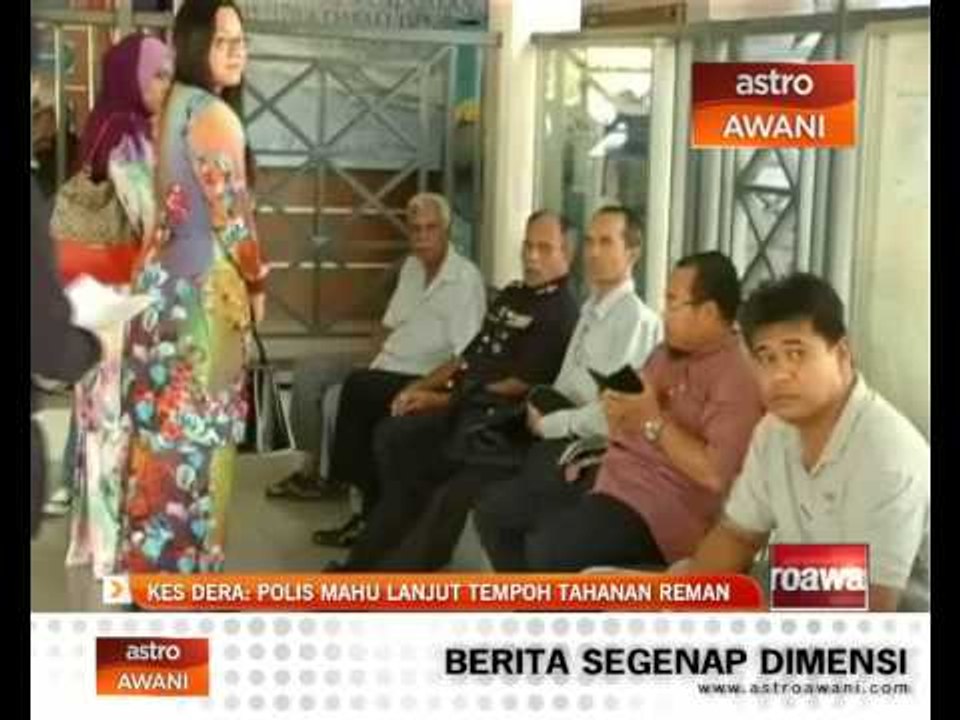 Kes dera: Polis mahu lanjut tempoh tahan reman