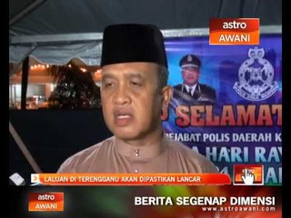 Laluan di Terengganu akan dipastikan lancar