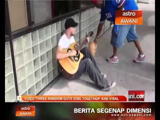 Video 'Three Random Guys Sing Together' kini viral