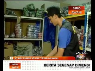 50 ribu pasang selipar tiruan dirampas