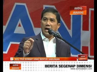 Ahli PKR diingat usah bentuk gabungan