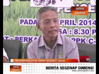 Air akan disalur ke sawah mengikut jadual