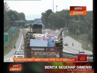 Kenderaan berat diminta guna tayar celup berkualiti